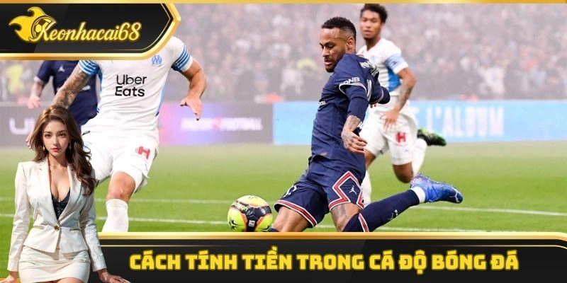 Cách Tính Tiền Trong Cá Độ Bóng Đá Cho Từng Phiên Bản Khác