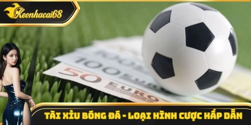 Tài Xỉu Bóng Đá – Loại Hình Cược Được Nhiều Người Yêu Thích