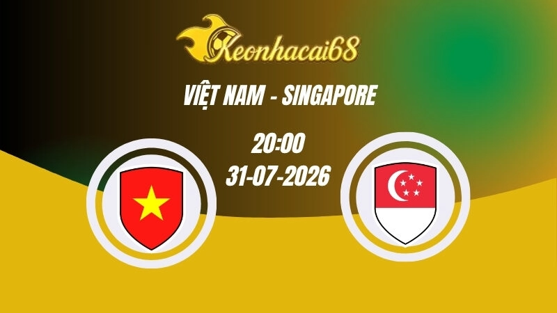 Soi kèo nhà cái Việt Nam vs Singapore – 20h00 31/07/2026 | ASEAN Cup