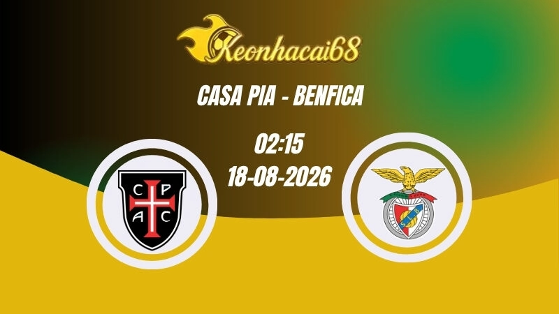 Soi kèo nhà cái Casa Pia vs Benfica - 02h15 18/08/2026 | VĐQG Bồ Đào Nha
