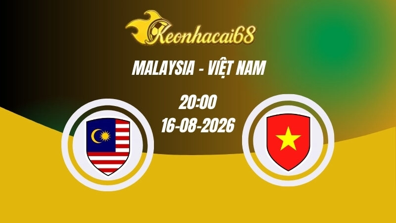 Soi kèo nhà cái Malaysia vs Việt Nam - 20h00 16/08/2026 | ASEAN Cup