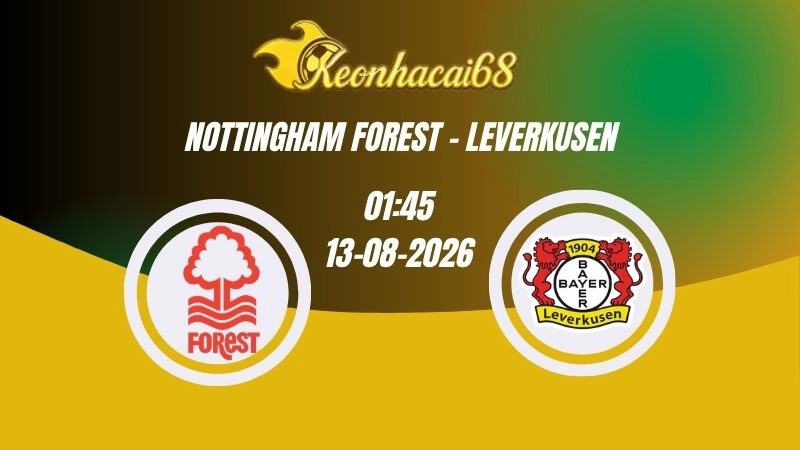 Soi kèo nhà cái Nottingham Forest vs Leverkusen - 01h45 13/08/2026 | Giao Hữu