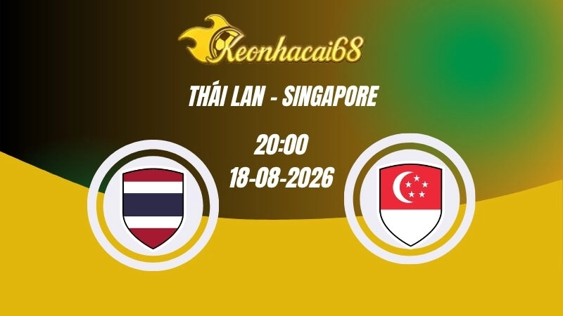 Soi kèo nhà cái Thái Lan vs Singapore - 20h00 16/08/2026 | ASEAN Cup
