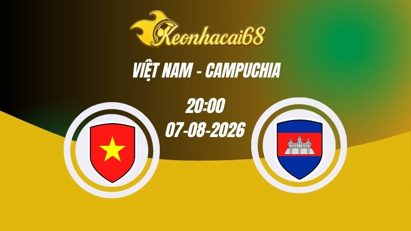 Soi kèo nhà cái Việt Nam vs Campuchia - 20h00 07/08/2026 | ASEAN Cup